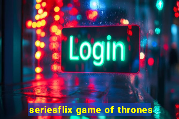 seriesflix game of thrones